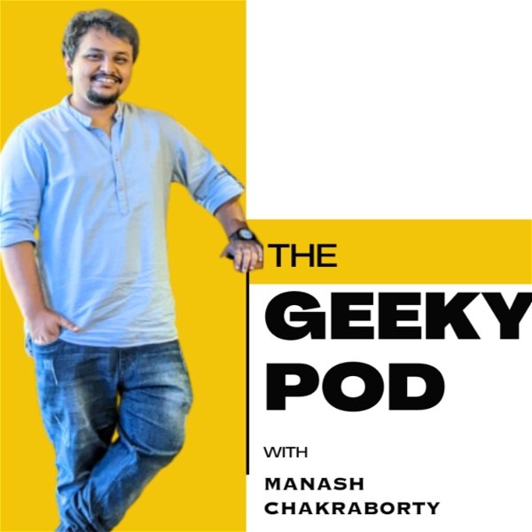 Artwork for The Geeky Pod With Manash