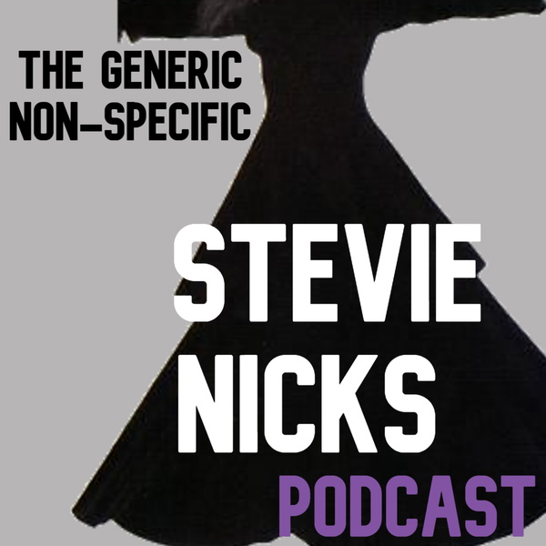 Artwork for The Generic, Non-Specific Stevie Nicks Podcast