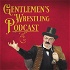 The Gentlemen's Wrestling Podcast