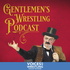 The Gentlemen's Wrestling Podcast