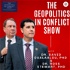 The Geopolitics In Conflict Show