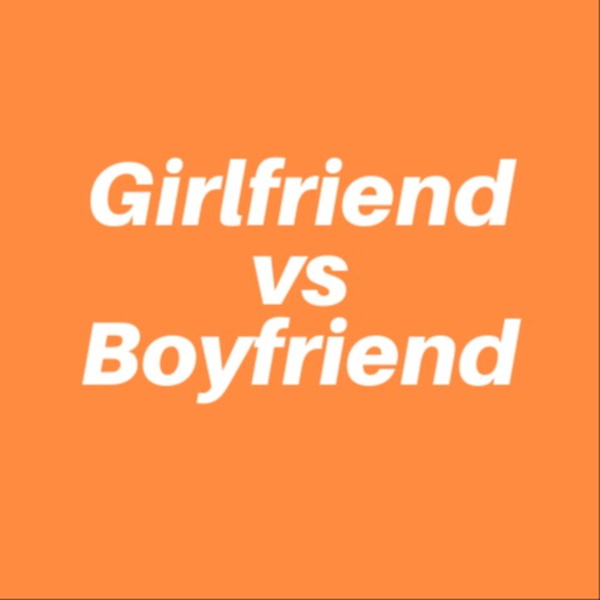 Artwork for The Girlfriend vs Boyfriend Podcast