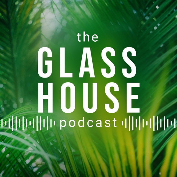 Artwork for The Glasshouse Podcast