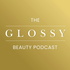 The Glossy Beauty Podcast