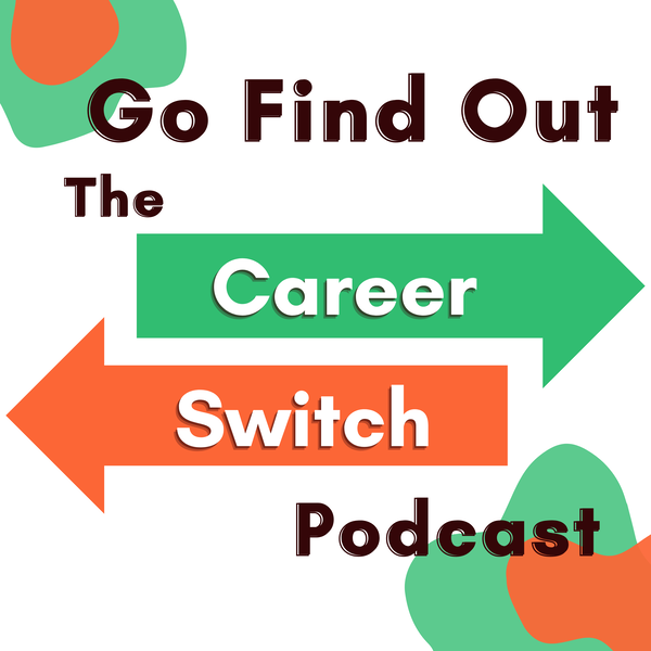 Artwork for Go Find Out: The Career Switch Podcast