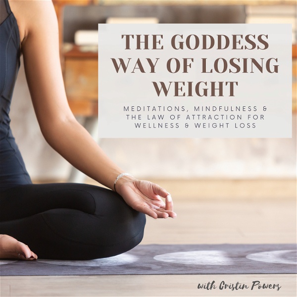 Artwork for The Goddess Way of Losing Weight; Meditations, Mindfulness & The Law of Attraction for Weight Loss