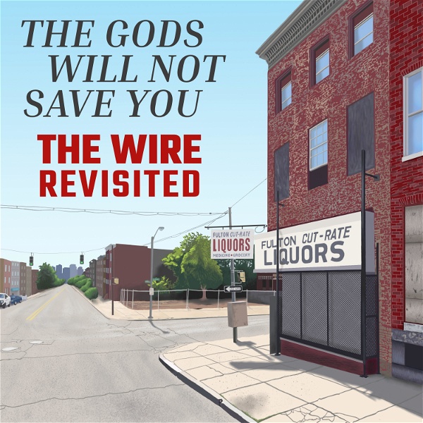 Artwork for The Gods Will Not Save You: The Wire Revisited