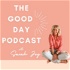 The Good Day Podcast with Sarah Joy