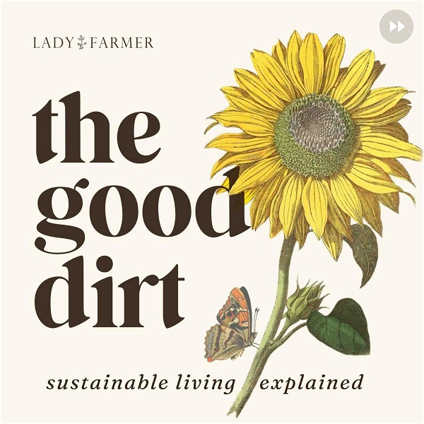 Artwork for The Good Dirt: Sustainability Explained