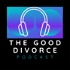 The Good Divorce Podcast