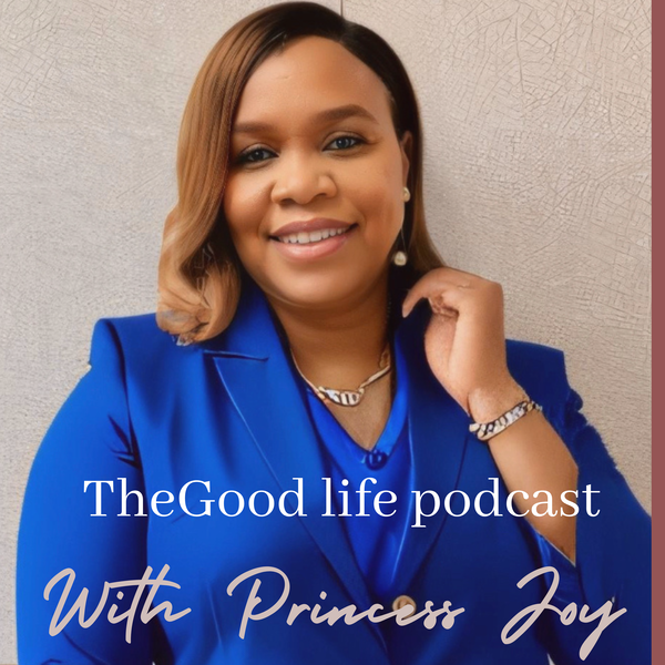 Artwork for The Good Life Podcast with Princess Joy