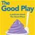The Good Play (A Good Place Podcast)