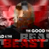 The Good, The Bad & The Beast