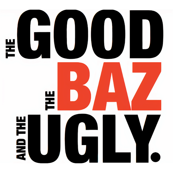 Artwork for The Good, The Baz and The Ugly