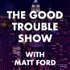 The Good Trouble Show with Matt Ford