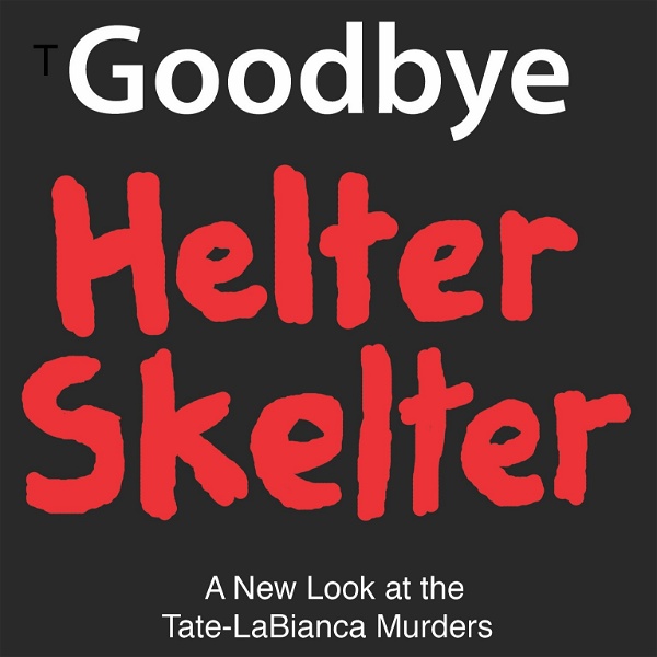 Artwork for The Goodbye Helter Skelter Podcast