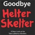 The Goodbye Helter Skelter Podcast