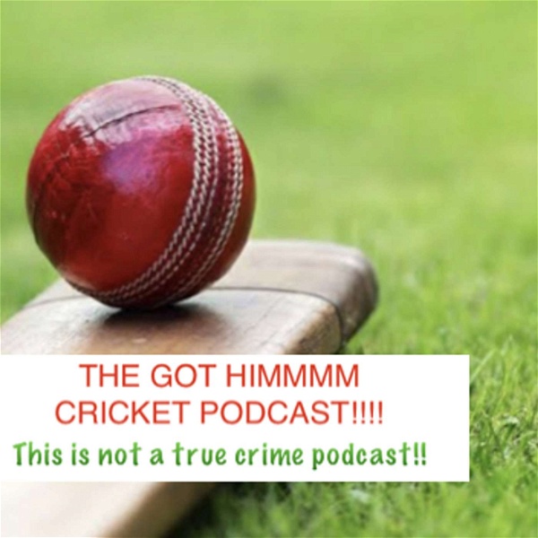 Artwork for The Got himmm Cricket Podcast