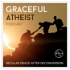 Graceful Atheist Podcast
