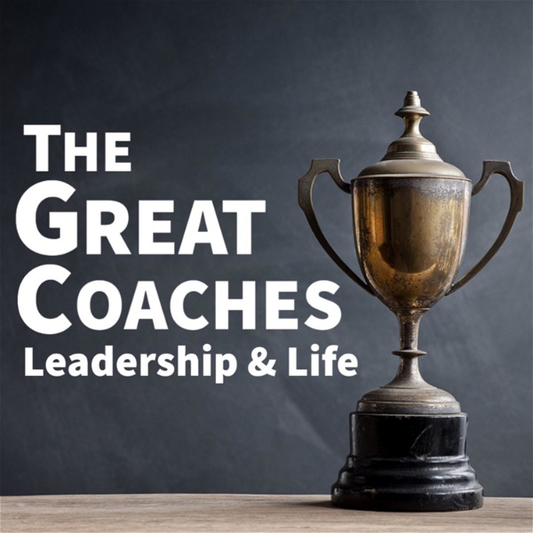 Artwork for The Great Coaches: Leadership & Life