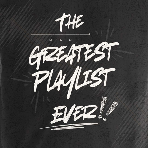 Artwork for The Greatest Playlist Ever!