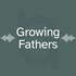 Growing Fathers Podcast