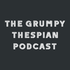 The Grumpy Thespian