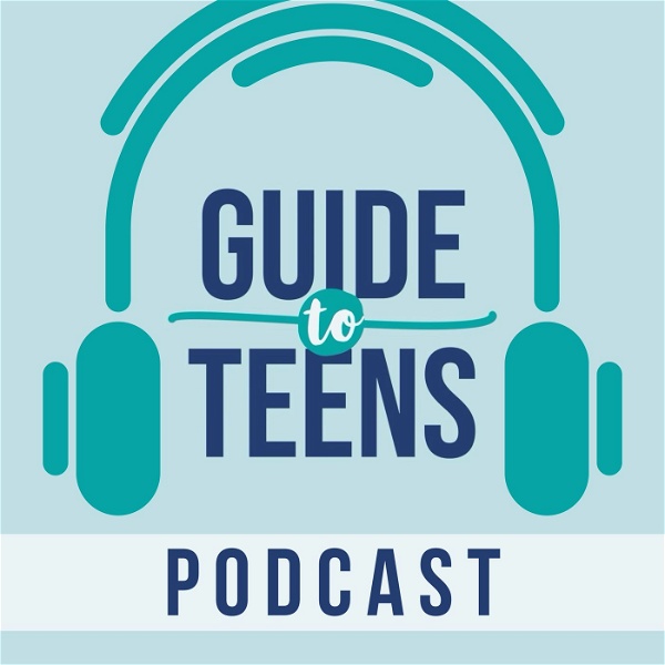 Artwork for The Guide to Teens Podcast