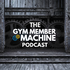 The Gym Member Machine Podcast