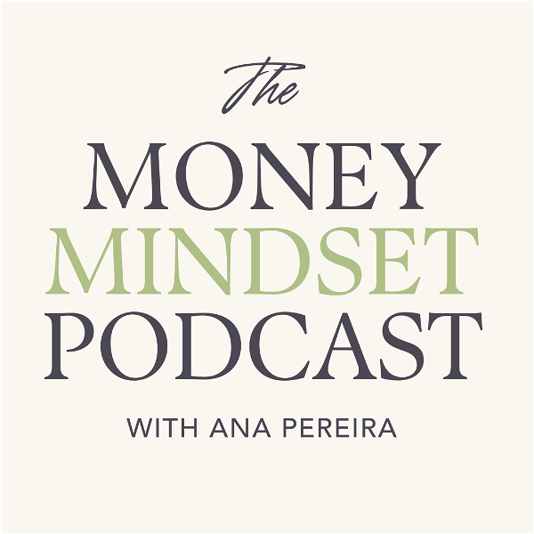 Artwork for The Money Mindset Podcast with Ana Pereira