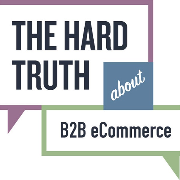 Artwork for The Hard Truth About B2B eCommerce