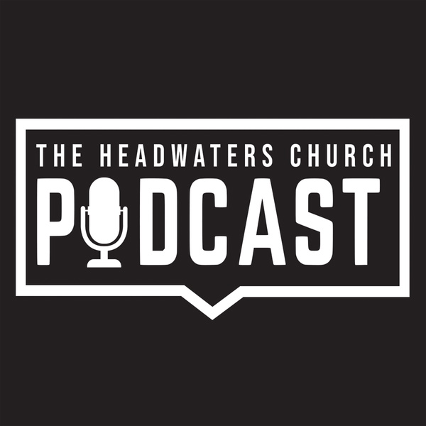 Artwork for The Headwaters Church Podcast
