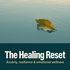 The Healing Reset: Anxiety, resilience & emotional wellness