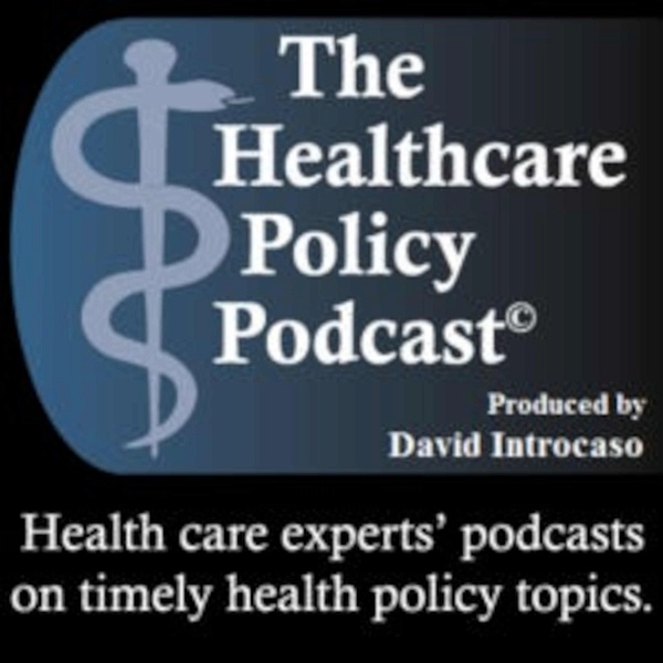 Artwork for The Healthcare Policy Podcast ®  Produced by David Introcaso
