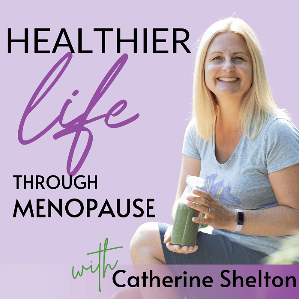 Artwork for Healthier Life Through Menopause Podcast with Catherine Shelton