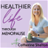 Healthier Life Through Menopause Podcast with Catherine Shelton | Nutrition & Lifestyle Tips for Women