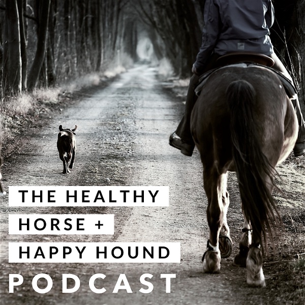 Artwork for The Healthy Horse + Happy Hound Podcast