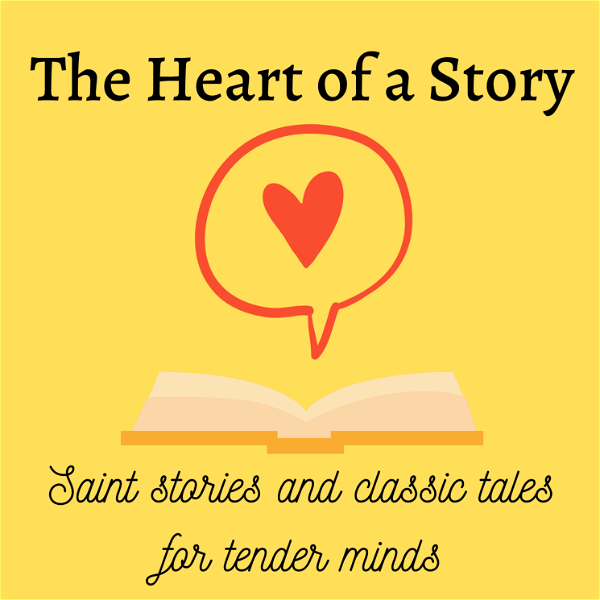 Artwork for The Heart of a Story: Saint Stories and Classic Tales for Tender Minds