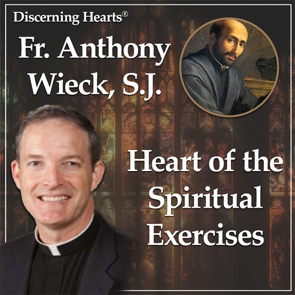 Artwork for The Heart Of The Spiritual Exercises With Fr. Anthony Wieck, S.J.