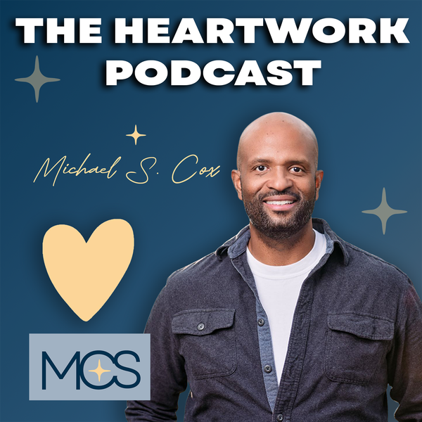 Artwork for The HEARTWORK Podcast With Michael S. Cox
