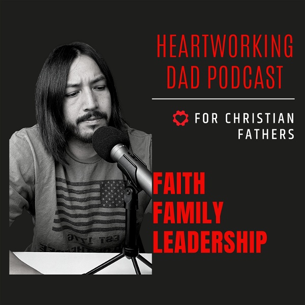 Artwork for The HeartWorking Dad Podcast for Christian Fathers