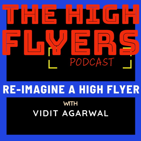 Artwork for The High Flyers Podcast with Vidit Agarwal