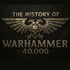 The History of 40k