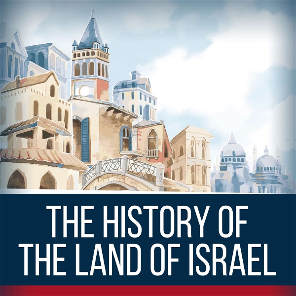Artwork for The History Of The Land Of Israel Podcast.