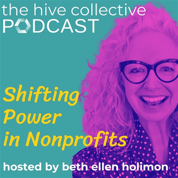 Artwork for The Hive Collective Podcast: Shifting Power in Nonprofits