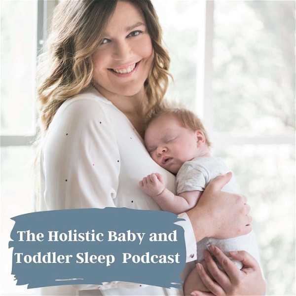 Artwork for The Holistic Baby and Toddler Sleep Podcast