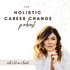 The Holistic Career Change Podcast