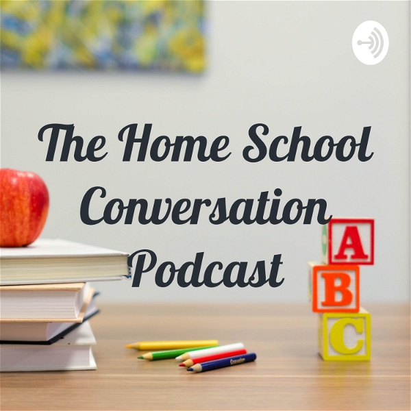 Artwork for The Home School Conversation Podcast