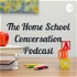 The Home School Conversation Podcast (Exploring the homeschool perspective)