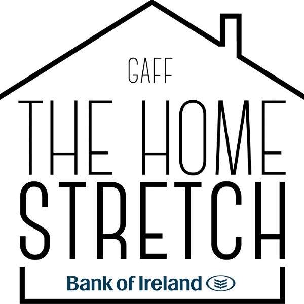 Artwork for The Home Stretch: The Ultimate Guide to Buying Your First Home with GAFF Interiors and Bank of Ireland
